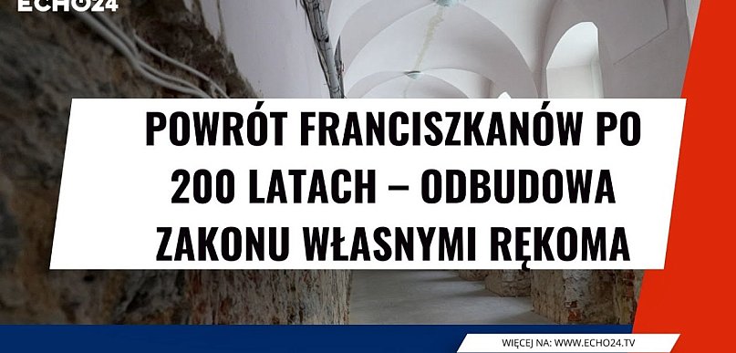 Powrót franciszkanów po 200 latach - odbudowa zakonu własnymi rękoma