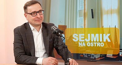 SEJMIK NA OSTRO: MARCIN KRZYŻANOWSKI