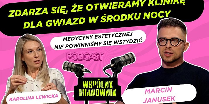 "Medycyny estetycznej nie powinniśmy się wstydzić" - Marcin Janusek